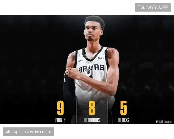 文班亚马挡拆拉开防线提升得分效率明显优于保罗首轮表现