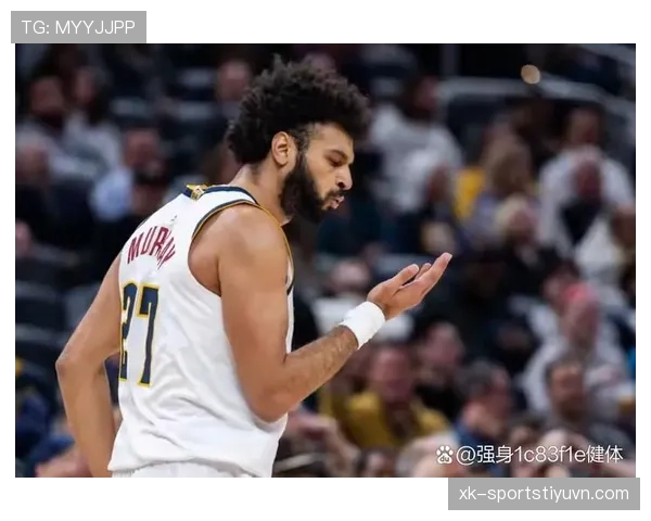穆雷通过挡拆创造高效得分，关键时刻表现优于约基奇